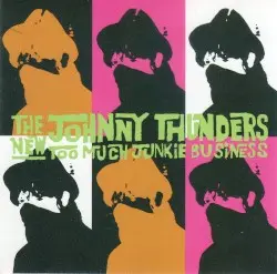 The New Too Much Junkie Business by Johnny Thunders
