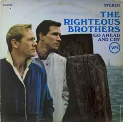 Go Ahead and Cry by The Righteous Brothers