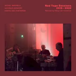 Red Tape Sessions 2016 - 2020 by Michel Banabila, Jacobus Derwort,Hanyo van Oosterom