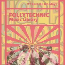 FML27 Rave On Mondays by Follytechnic Music Library
