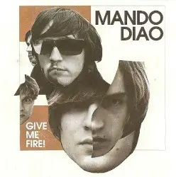 Give Me Fire! by Mando Diao