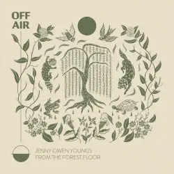 OFFAIR: from the forest floor by Jenny Owen Youngs & John Mark Nelson