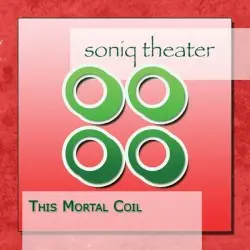 This Mortal Coil by Soniq Theater