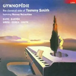 Gymnopédie: The Classical Side of Tommy Smith by Satie, Bartók, Grieg, Corea, Smith; Tommy Smith, Murray McLachlan