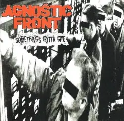 Something’s Gotta Give by Agnostic Front