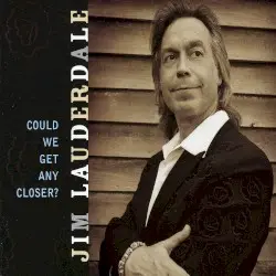 Could We Get Any Closer? by Jim Lauderdale
