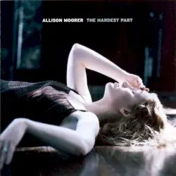 The Hardest Part by Allison Moorer