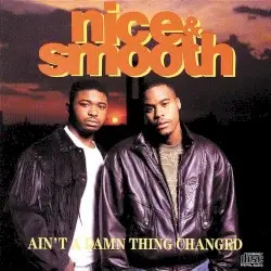 Ain’t a Damn Thing Changed by Nice & Smooth