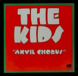 Anvil Chorus by The Kids