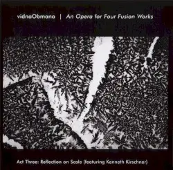 An Opera for Four Fusion Works (Act Three: Reflection on Scale) by vidnaObmana