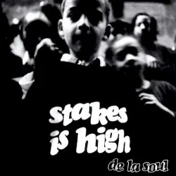 Stakes Is High by De La Soul