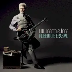 Lulu canta & toca Roberto e Erasmo by Lulu canta & toca Roberto e Erasmo