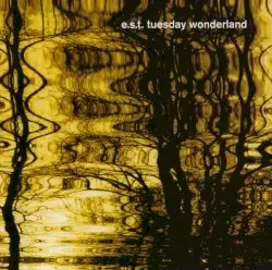 Tuesday Wonderland by Esbjörn Svensson Trio