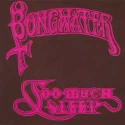 Too Much Sleep by Bongwater