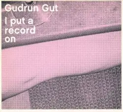 I Put a Record On by Gudrun Gut