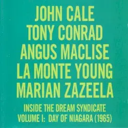Inside the Dream Syndicate, Volume I: Day of Niagara by John Cale, Tony Conrad, Angus MacLise, La Monte Young and Marian Zazeela