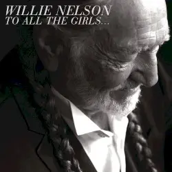 To All the Girls… by Willie Nelson