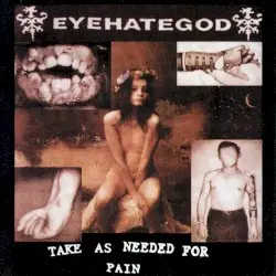 Take as Needed for Pain by Eyehategod
