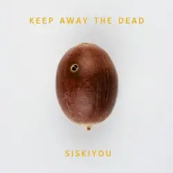 Keep Away the Dead by Siskiyou