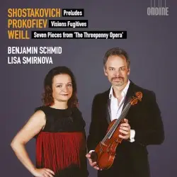 Shostakovich: Preludes / Prokofiev: Visions Fugitives / Weill: Seven Pieces from "The Threepenny Opera" by Shostakovich, Prokofiev, Weill; Benjamin Schmid, Lisa Smirnova
