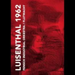 Luisenthal 1962 by Le Fensch Industrial Orkestra & Flutwacht