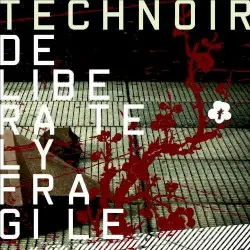 Deliberately Fragile by Technoir