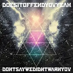 Don’t Say We Didn’t Warn You by Does It Offend You, Yeah?