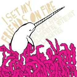 You Can’t Spell Slaughter Without Laughter by I Set My Friends on Fire