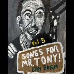 Songs For Mr. Tony! Vol. 5 by Dan Bern