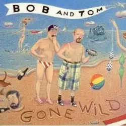 Gone Wild by Bob & Tom