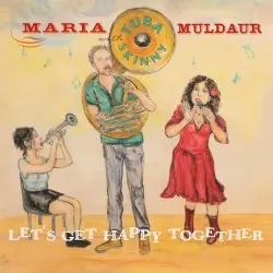 Let's Get Happy Together by Maria Muldaur with Tuba Skinny