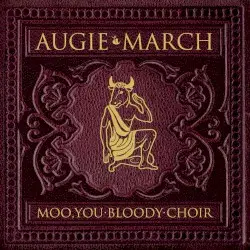 Moo, You Bloody Choir by Augie March
