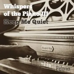 Whispers of the Piano III - Keep Me Quiet by Pelenio