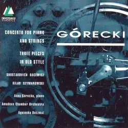 Concerto for Piano and Strings / Three Pieces in Old Style by Henryk Górecki; Amadeus Chamber Orchestra, Agnieszka Duczmal, Anna Górecka