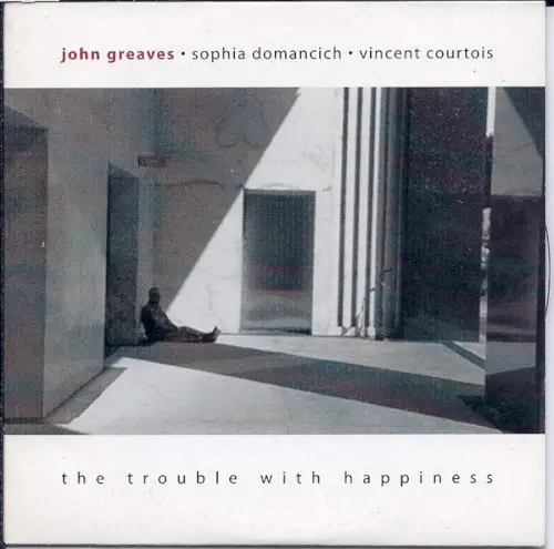 The Trouble With Happiness by John Greaves, Sophia Domancich & Vincent Courtois