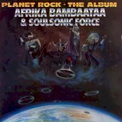 Planet Rock: The Album by Afrika Bambaataa & Soulsonic Force