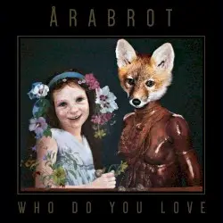 Who Do You Love by Årabrot
