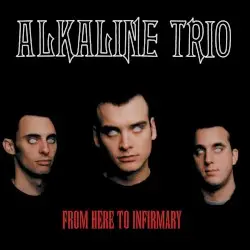 From Here to Infirmary by Alkaline Trio