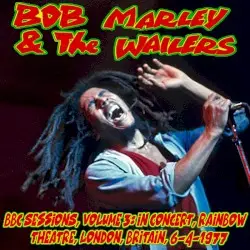 BBC Sessions, Volume 3: In Concert, Rainbow Theatre, London, Britain, 6-4-1977 by Bob Marley & The Wailers