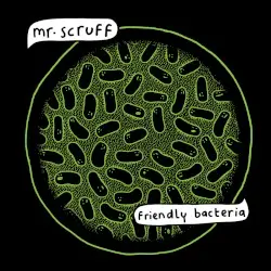 Friendly Bacteria by Mr. Scruff