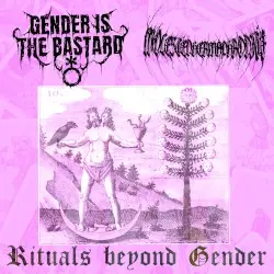 RITUALS BEYOND GENDER by GENDERISTHEBASTARD & Molested Hermaphrodite