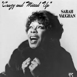 “Crazy and Mixed Up” by Sarah Vaughan