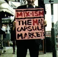 MIX-ISM by THE MAD CAPSULE MARKET'S