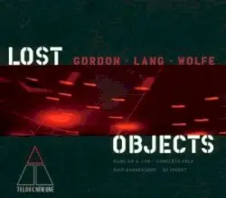 Lost Objects by Gordon, Lang, Wolfe; Bang on a Can, Concerto Köln, RIAS Kammerchor, DJ Spooky
