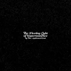 The Fleeting Light of Impermanence by The Appleseed Cast