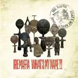 What's My Name?! by Irie Maffia