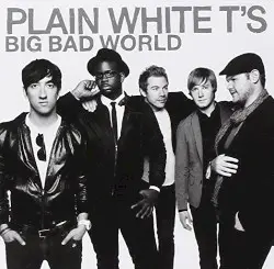 Big Bad World by Plain White T’s