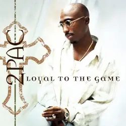 Loyal to the Game by 2Pac