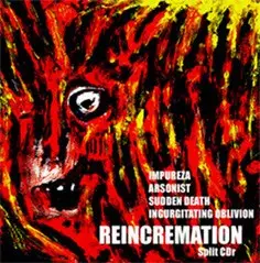 Reincremation by Impureza / Arsonist / Sudden Death / Ingurgitating Oblivion