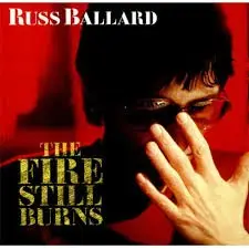 The Fire Still Burns by Russ Ballard